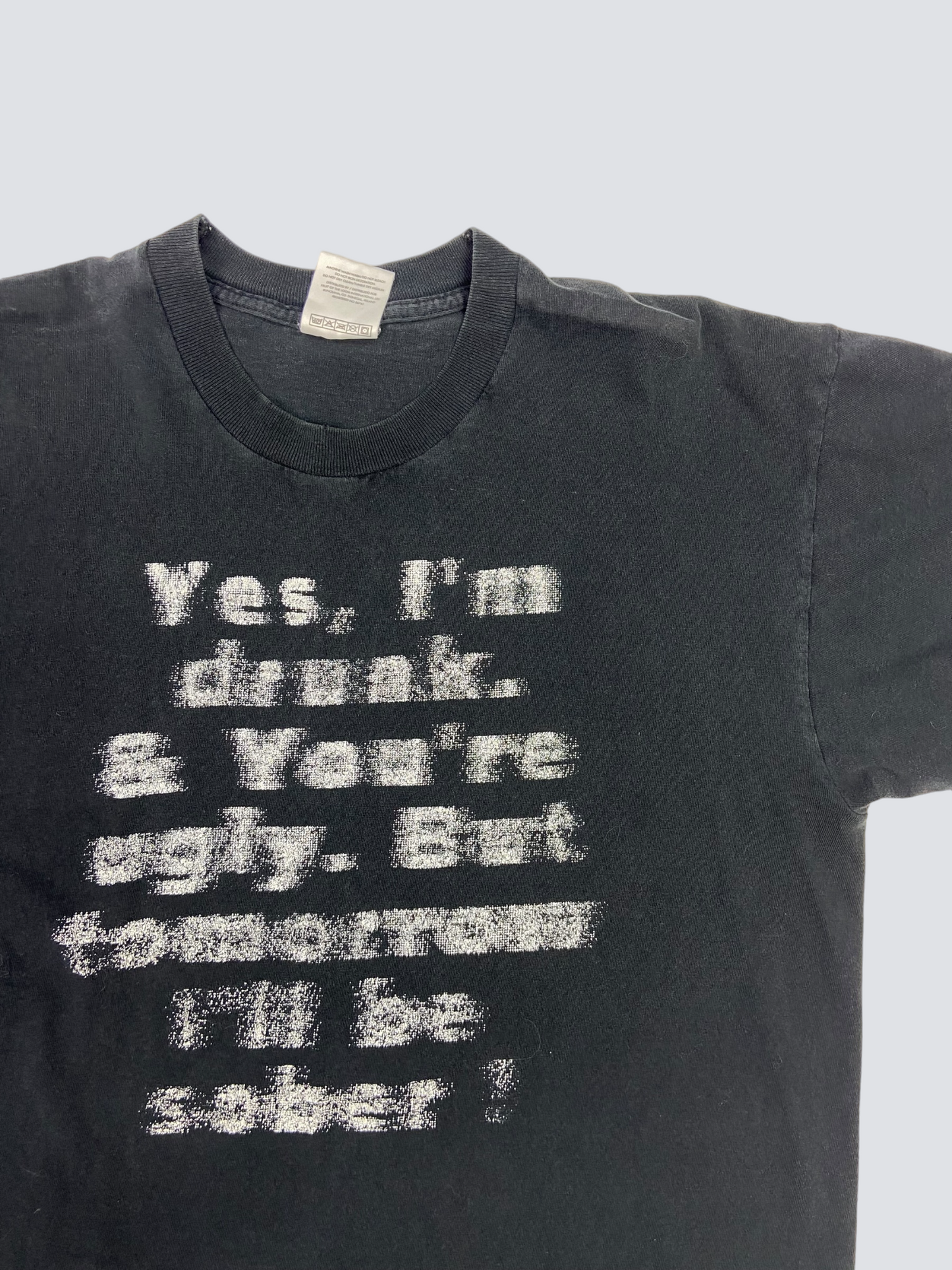 YES, I'M DRUNK & YOU'RE UGLY! FUNNY TEE 1990s